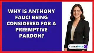 Why Is Anthony Fauci Being Considered for a Preemptive Pardon?