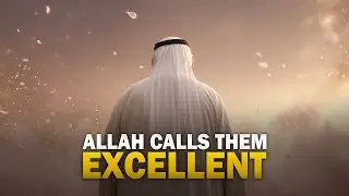 ALLAH CALLS THESE PEOPLE EXCELLENT