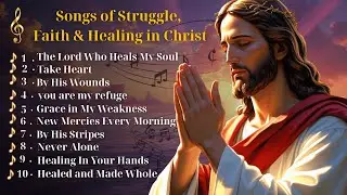 Songs of Hope & Healing in Jesus 🙏 | Gospel Music for Hard Times & Struggles