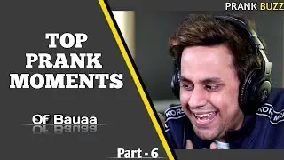 Bauaa - Top Prank Moments 😆 (PART - 6) | RJ Raunac | Funniest Bauaa Pranks | Prank Buzz