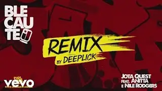 Jota Quest - Blecaute (DeepLick Remix) (&Aacute;udio Oficial) ft. Anitta, Nile Rodgers