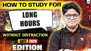 How to Study for Long Hours Without Distraction | GATE 2026 Toppers' Strategy Revealed!