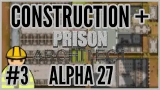 Security Sectioning = Construction + Prison Architect Alpha 27 #3