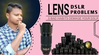 DSLR Lens kharab kyu hota hai | 5 bad habits can damage your camera and lens | Hindi