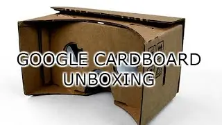 Google Cardboard Unboxing and First Impressions
