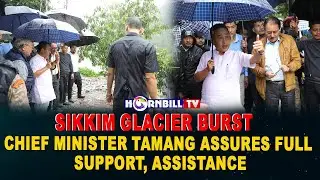 SIKKIM GLACIER BURST | CHIEF MINISTER TAMANG ASSURES FULL SUPPORT, ASSISTANCE