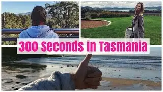 300 Seconds in Tasmania | Travel Diary