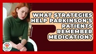What Strategies Help Parkinson's Patients Remember Medication? - Everyday Parkinsons Help