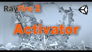 Rayfire 2 - Activator component - Unity plugin