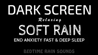 End Anxiety & Panic FAST! Soft RAIN Sounds for Deep Sleep All Night | ASMR Black Screen