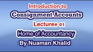 Lecture # 01|| Consignment Accounts|| Advance Accounting ||