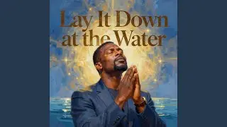 Lay It Down at the Water