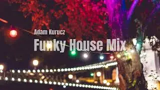 Funky House Mix 2025 - Adam Kurucz
