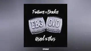 Future - Used To This (feat. Drake)