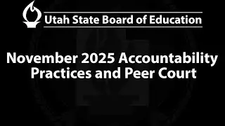 2025-11-20 | November 2025 Accountability Practices and Peer Court | USBE