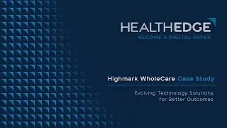 A Highmark WholeCare Success Story: Revolutionizing Medicaid Operations with HealthEdge