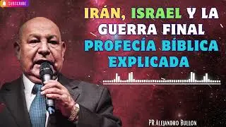 Pr  Bullón IRAN, ISRAEL Y LA GUERRA FINAL PROFECÍA BÍBLICA EXPLICADA