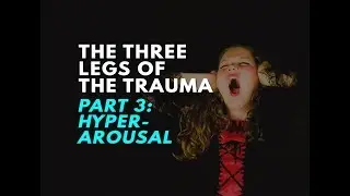 Hyper-arousal (Leg 3 of The Trauma Stool)