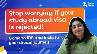 Study abroad VISA rejected? Worry not! Our IDP Experts will help you get your visas || IDP India