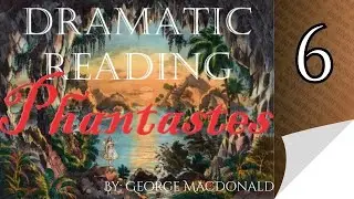 Chapter 6 Phantastes by George MacDonald Dramatic Reading Audiobook for Alitheia Audio