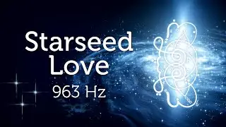 Starseed Love 963 Hz Ascension Upgrade for Starseeds Pleiadian Music Lightcode Activation