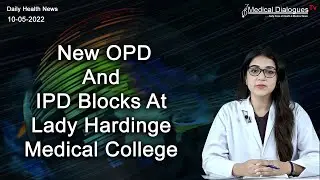 New OPD, IPD Blocks Open At Lady Hardinge Medical College