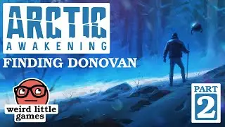 Let's Play Arctic Awakening! - Part 2 of 7 - Weird Little Games E017
