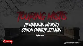 Touring Mistis | Perjalanan Mistis Menuju Cidaun Cianjur Selatan