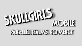 Skullgirls Mobile: Parallel Realms No Mercy Gameplay