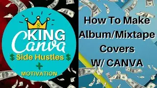 How To Make Mixtape Covers With CANVA I Album and Mixtape Covers I CANVA CLASS I King Canva I