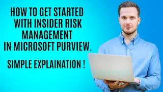 HOW TO GET STARTED WITH INSIDER RISK MANAGEMENT IN MICROSOFT PURVIEW : SIMPLE EXPLAINATION