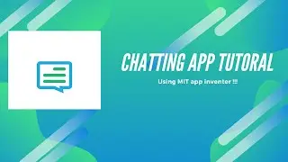 chatting app  Tutorial using MIT app inventor