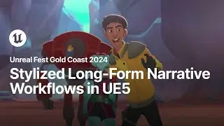 Building a Stylized Long-Form Narrative Workflow in Unreal Engine 5 | Unreal Fest Gold Coast 2024