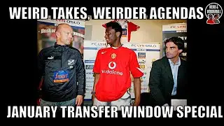 #JanuaryTransferWindow SPECIAL! | Weird Takes, Weirder Agendas
