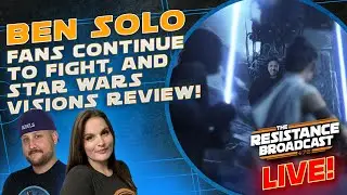 Fans Fight For BEN SOLO and We Review STAR WARS VISIONS!