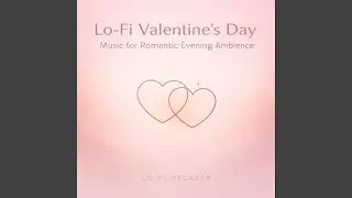 Soft Focus on Us (Chill Lo-Fi Love Music for Valentine&rsquo;s Night In)