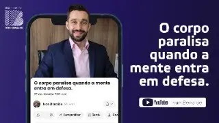 O corpo paralisa quando a mente entra em defesa| Ivan Bonaldo