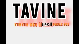 TAVINE - Tintin Reu ft Pirox and Uncle Dee