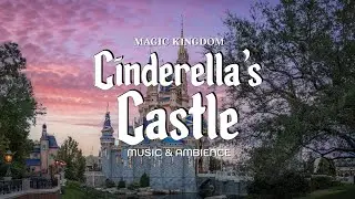Magic Kingdom Ambience Music: Magical Sounds from Walt Disney World's Cinderella's Castle