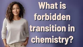 What is forbidden transition in chemistry?
