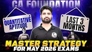 CA Foundation Quantitative Aptitude: Last 3-Month Strategy for May 2026 Exams by Anurag Chauhan Sir
