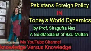 Pakistan's Foreign Policy in Todays world Dynamics- How to  focus on Major Issues?