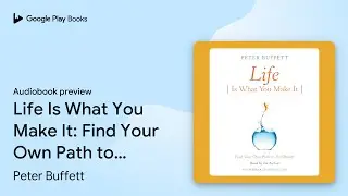 Life Is What You Make It: Find Your Own Path to&hellip; by Peter Buffett &middot; Audiobook preview