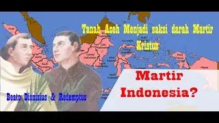 Darah Martir di Tanah Aceh | Martir Indonesia? | Beato Dionisius & Redemptus | Riwayat Hidup