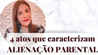 4 atos que caracterizam aliena&ccedil;&atilde;o parental