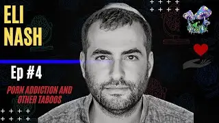 Addiction, Shame, and Psychedelic's: A Journey to Recovery and Healing w/ Eli Nash