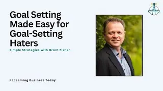 Goal Setting Made Easy for Goal-Setting Haters: Simple Strategies with Grant Fisher | Episode 10