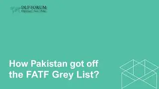 How Pakistan Got Off the FATF Grey List