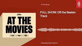 FULL SHOW: Off the Beaten Track | At The Movies | RNZ