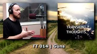 Transient Thoughts 014 ▶ Guns